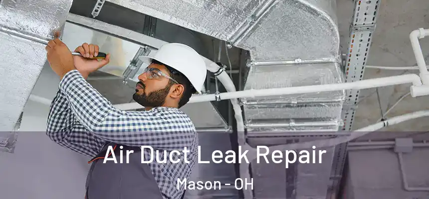 Air Duct Leak Repair Mason - OH