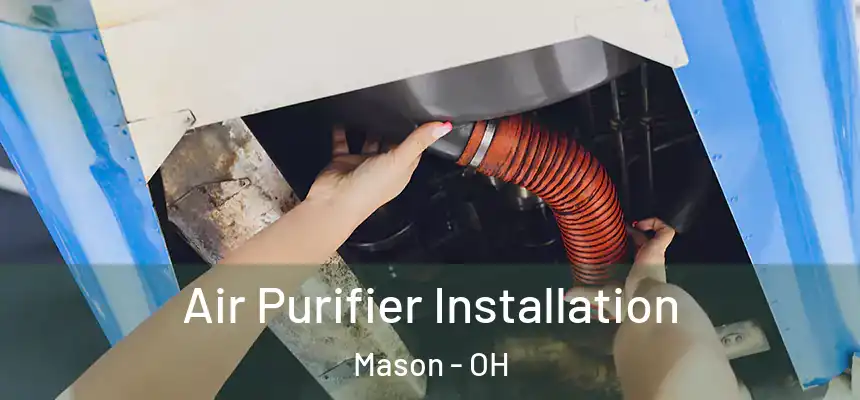 Air Purifier Installation Mason - OH
