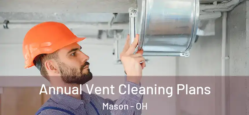  Annual Vent Cleaning Plans Mason - OH