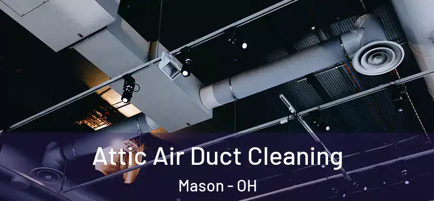  Attic Air Duct Cleaning Mason - OH