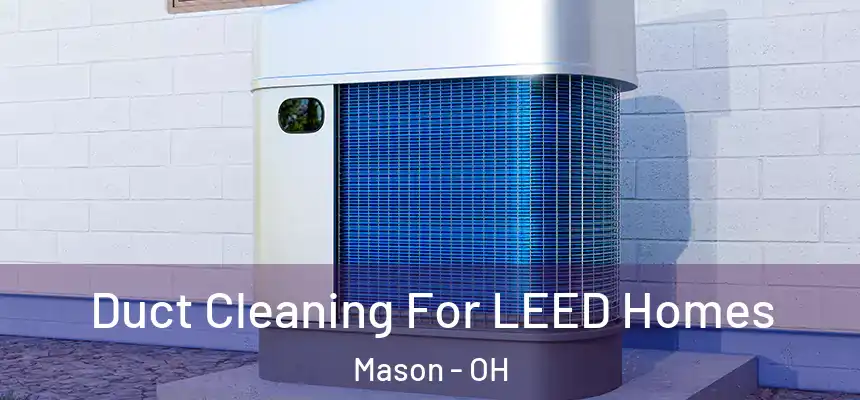 Duct Cleaning For LEED Homes Mason - OH
