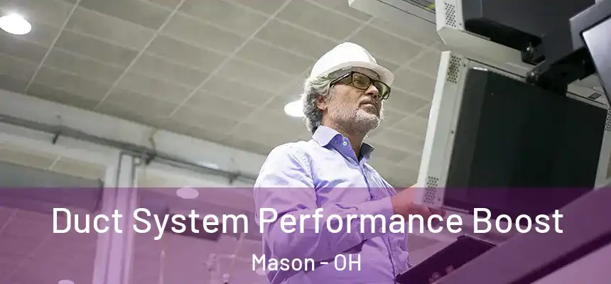  Duct System Performance Boost Mason - OH