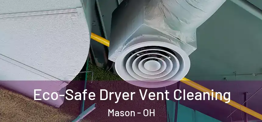 Eco-Safe Dryer Vent Cleaning Mason - OH