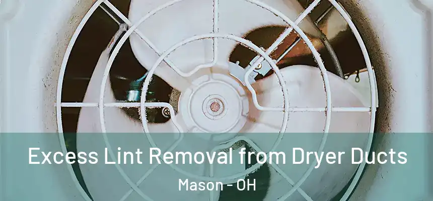 Excess Lint Removal from Dryer Ducts Mason - OH