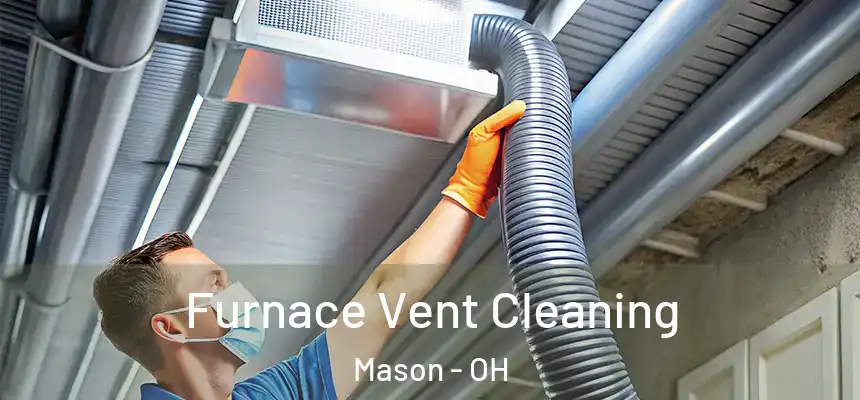  Furnace Vent Cleaning Mason - OH
