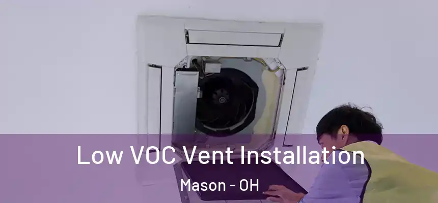 Low VOC Vent Installation Mason - OH