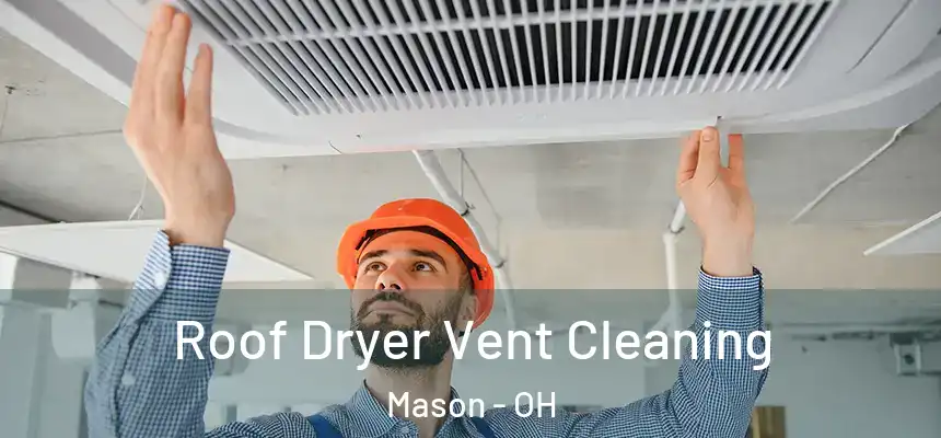 Roof Dryer Vent Cleaning Mason - OH
