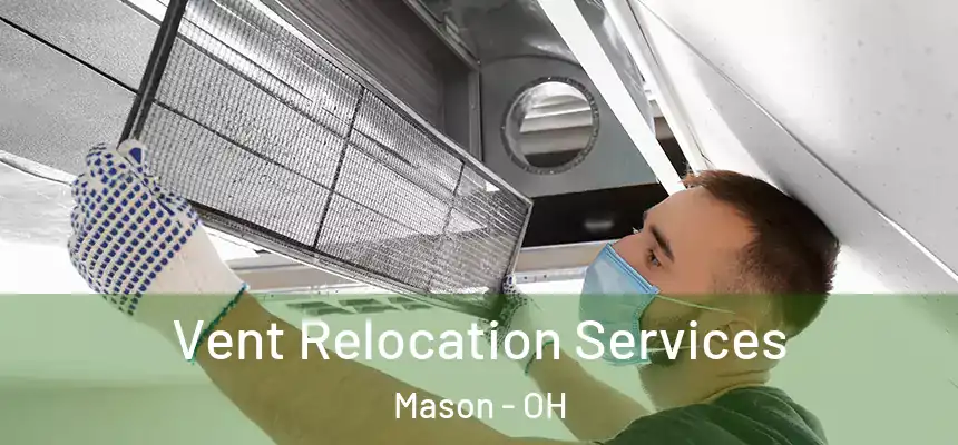 Vent Relocation Services Mason - OH