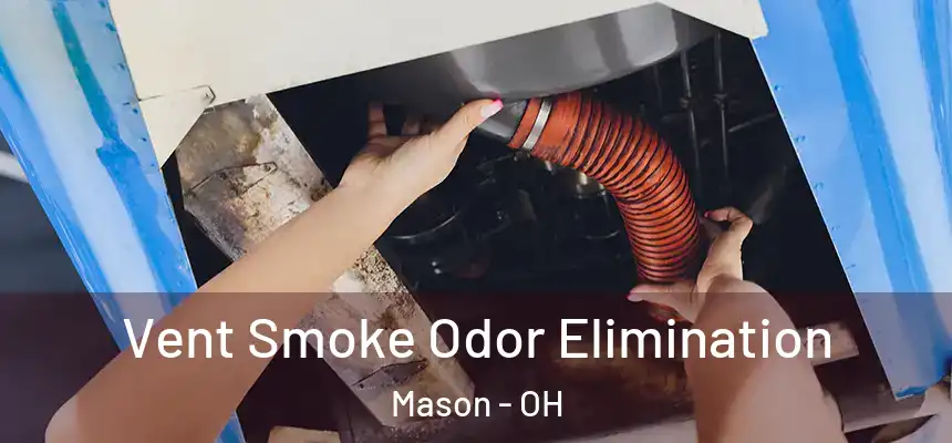  Vent Smoke Odor Elimination Mason - OH